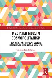 Icon image Mediated Muslim Cosmopolitanism: New Media and Popular Culture Engagements in Brunei and Malaysia