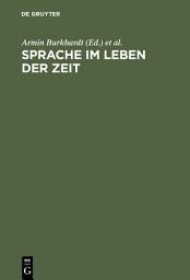 Icon image Sprache im Leben der Zeit: Beiträge zur Theorie, Analyse und Kritik der deutschen Sprache in Vergangenheit und Gegenwart. Helmut Henne zum 65. Geburtstag