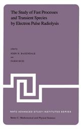 Icon image The Study of Fast Processes and Transient Species by Electron Pulse Radiolysis: Proceedings of the NATO Advanced Study Institute held ay Capri, Italy, 7–18 September, 1981