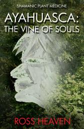 Icon image Shamanic Plant Medicine - Ayahuasca: The Vine of Souls