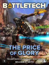 Icon image BattleTech Legends: The Price of Glory: (The Gray Death Legion Trilogy, Book Three)