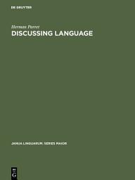 Icon image Discussing Language: Dialogues with Wallace L. Chafe, Noam Chomsky, Algirdas J. Greimas, M. A. K. Halliday, Peter Hartmann, George Lakoff, Sydney M. Lamb, André Martinet, James McCawley, Sebastian K. Saumjan, Jacques Bouveresse