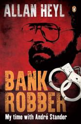 Icon image Bank Robber: My time with Andre Stander