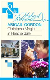 Icon image Christmas Magic In Heatherdale (Mills & Boon Medical)