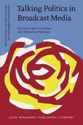 Icon image Talking Politics in Broadcast Media: Cross-cultural perspectives on political interviewing, journalism and accountability