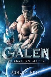 Icon image Galen: Barbarian Mates: A Sci-Fi Alien Warrior Paranormal Romance