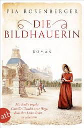 Icon image Die Bildhauerin: Mit Rodin begeht Camille Claudel neue Wege, doch ihre Liebe droht zu scheitern