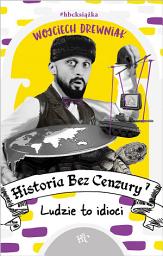 Icon image Historia bez cenzury 7. Ludzie to idioci