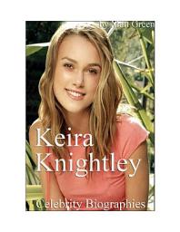 Icon image Celebrity Biographies - The Amazing Life Of Keira Knightley - Famous Actors