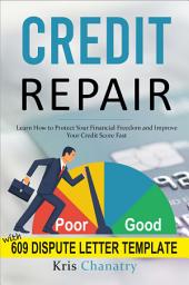 Icon image Credit Repair: Learn How to Protect Your Financial Freedom and Improve Your Credit Score Fast