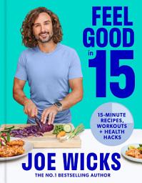 Icon image Feel Good in 15: 15-minute recipes, workouts + health hacks