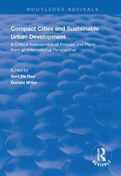 Icon image Compact Cities and Sustainable Urban Development: A Critical Assessment of Policies and Plans from an International Perspective