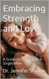 Icon image Embracing Strength and Love: A Guide to Thriving as a Single Mom