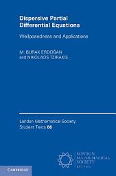 Icon image Dispersive Partial Differential Equations: Wellposedness and Applications