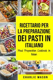 Icon image Ricettario per la Preparazione Dei Pasti In italiano/ Meal Preparation Cookbook In Italian