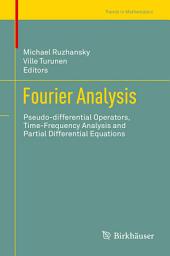 Icon image Fourier Analysis: Pseudo-differential Operators, Time-Frequency Analysis and Partial Differential Equations