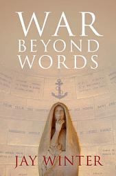 Icon image War beyond Words: Languages of Remembrance from the Great War to the Present