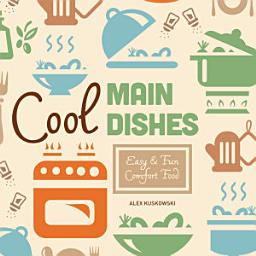 Icon image Cool Main Dishes: Easy & Fun Comfort Food