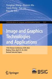 Icon image Image and Graphics Technologies and Applications: 17th Chinese Conference, IGTA 2022, Beijing, China, April 23–24, 2022, Revised Selected Papers