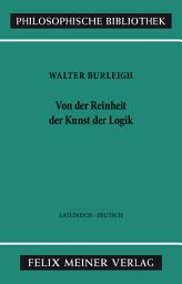 Icon image Von der Reinheit der Kunst der Logik: Erster Traktat: Von den Eigenschaften der Termini. Zweisprachige Ausgabe