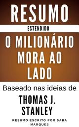 Icon image O Milionário Mora ao Lado: RESUMO ESTENDIDO: Baseado no livro de Thomas J. Stanley