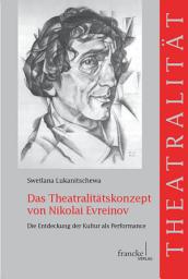 Icon image Das Theatralitätskonzept von Nikolai Evreinov: Die Entdeckung der Kultur als Performance