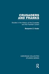 Icon image Crusaders and Franks: Studies in the History of the Crusades and the Frankish Levant