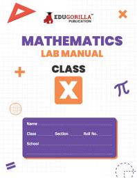 Icon image EduGorilla's CBSE Class 10th Mathematics Lab Manual | 2024 Edition | A Well Illustrated, Complete Lab Activity book with Separate FAQs for Viva Voce Examination