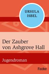 Icon image Der Zauber von Ashgrove Hall: Jugendroman