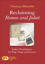 Icon image Reclaiming Romeo and Juliet: Italian Translations for Page, Stage and Screen