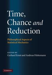 Icon image Time, Chance, and Reduction: Philosophical Aspects of Statistical Mechanics