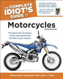 Icon image The Complete Idiot's Guide to Motorcycles, 5th Edition: The Latest Info on Buying, Riding, and Maintaining the Bike of Your Dreams