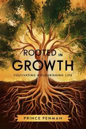 Icon image Rooted in Growth: Cultivating a Flourishing Life