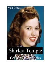 Icon image Celebrity Biographies - The Amazing Life Of Shirley Temple - Famous Actors