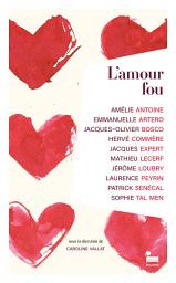 Icon image L'Amour fou : un livre de nouvelles sur l'amour passion pour la Saint-Valentin