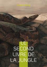 Icon image Le Second Livre de la jungle: Plongez dans l'univers envoûtant de la jungle avec Mowgli et ses amis, une aventure épique de Rudyard Kipling