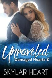 Icon image Unraveled (Damaged Hearts 2): Second Chance New Adult Romance