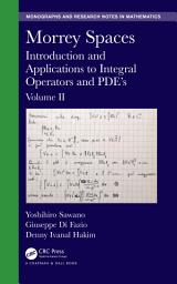 Icon image Morrey Spaces: Introduction and Applications to Integral Operators and PDE’s, Volume II