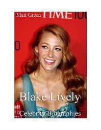 Icon image Celebrity Biographies - The Amazing Life of Blake Lively - Famous Actors