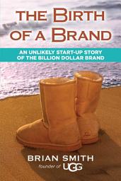 Icon image The Birth of a Brand: Launching Your Entrepreneurial Passion and Soul