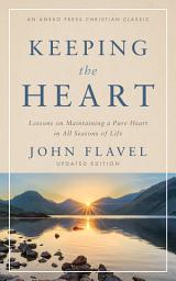 Icon image Keeping the Heart: Lessons on Maintaining a Pure Heart in All Seasons of Life