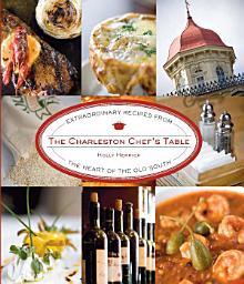 Icon image Charleston Chef's Table: Extraordinary Recipes from the Heart of the Old South