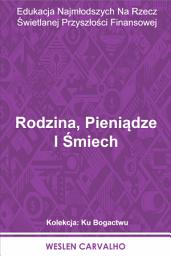 Icon image Rodzina, Pieniądze I Śmiech: Edukacja Najmłodszych Na Rzecz Świetlanej Przyszłości Finansowej