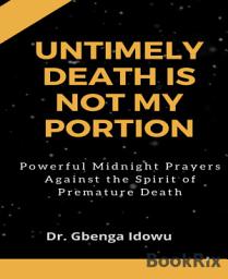 Icon image untimely death is not my portion: Powerful Midnight Prayers Against the Spirit of Premature Death