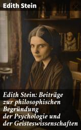 Icon image Edith Stein: Beiträge zur philosophischen Begründung der Psychologie und der Geisteswissenschaften: Tiefgründige Analyse der Psychologie und Geisteswissenschaften