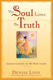 Icon image The Soul Loves the Truth: Lessons Learned on the Path to Joy