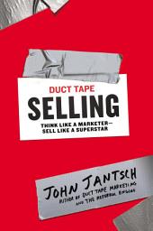 Icon image Duct Tape Selling: Think Like a Marketer-Sell Like a Superstar