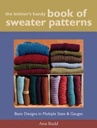 Icon image The Knitter's Handy Book of Sweater Patterns: Basic Designs in Multiple Sizes and Gauges