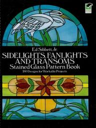 Icon image Sidelights, Fanlights and Transoms Stained Glass Pattern Book