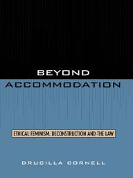 Icon image Beyond Accommodation: Ethical Feminism, Deconstruction, and the Law